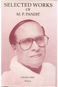 Selected Works of M.P. Pandit Vol. 3: Yoga