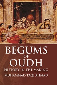 Begums of Oudh: History in the Making