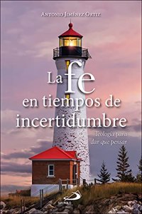 La fe en tiempos de incertidumbre: Teologia para dar que pensar