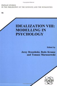 Idealization VIII: Modelling in Psychology: 56/8 (Poznan Studies in the Philosophy of the Sciences and the Humanities / Idealization)