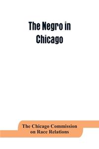 The negro in Chicago; a study of race relations and a race riot