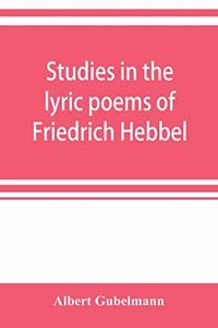 Studies in the lyric poems of Friedrich Hebbel; the sensuous in Hebbel's lyric poetry