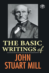 Basic Writings of John Stuart Mill