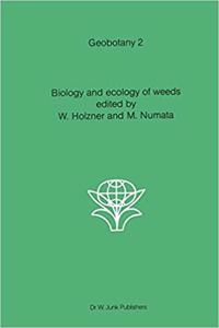 Biology and ecology of weeds (Geobotany, Volume 2) [Special Indian Edition - Reprint Year: 2020] [Paperback] W. Holzner; M. Numata