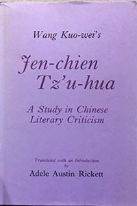 Wang Kuo-Wei's Jen-chien Tz'u-hua - A Study in Chinese Literary Criticism