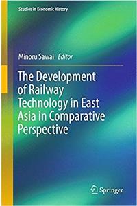 Development of Railway Technology in East Asia in Comparative Perspective