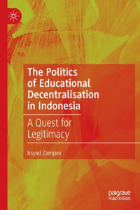 The Politics of Educational Decentralisation in Indonesia