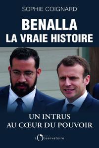 Benalla, la vraie histoire. Un intrus au coeur du pouvoir
