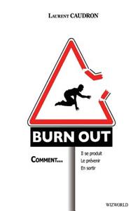 Burn-Out: Comment: Il Se Produit, Le Prevenir, En Sortir