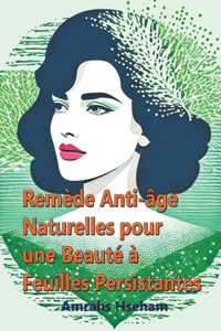 Remède Anti-âge Naturelles pour une Beauté à Feuilles Persistantes