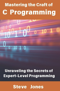 Mastering the Craft of C Programming