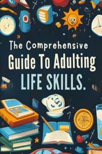 Comprehensive Guide To Adulting Life Skills