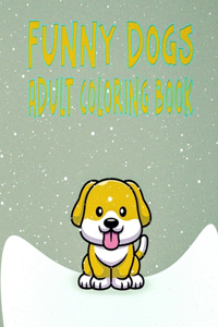 Funny Dogs Adult Coloring Book