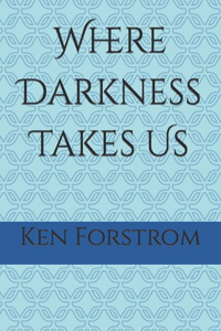 Where Darkness Takes Us