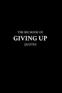 Big Book of Giving Up Quotes