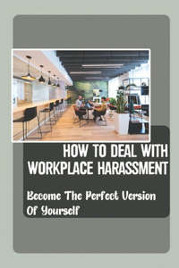 How To Deal With Workplace Harassment