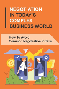 Negotiation In Today'S Complex Business World