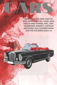 Unique Coloring Book Cars for kids. Extra Large 150+ pages. More than 70 cars