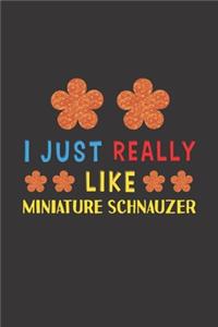 I Just Really Like Miniature Schnauzer