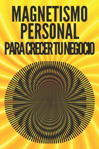 Magnetismo Personal Para Crecer Tu Negocio!