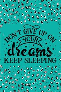 don't give up on your dreams keep sleeping