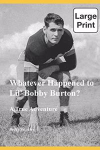 Whatever Happened to Lil' Bobby Burton? (Large Print)