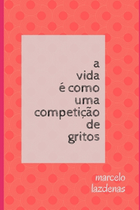 A vida é como uma competição de gritos