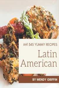 Ah! 345 Yummy Latin American Recipes