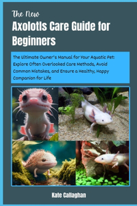 New Axolotls Care Guide for Beginners