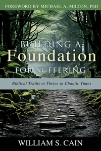 Building a Foundation for Suffering: Biblical Truths to Thrive in Chaotic Times