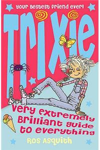 Trixie Very Extremely Brilliant Guide to Everything