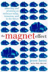 The Magnet Effect: Attracting and Retaining an Audience on the Internet Today, Tomorrow and in the Future