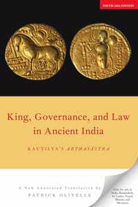 King, Governance, and Law in Ancient India: Kautilya's Arthasastra | New Annotated Translation | Patrick Olivelle | OUP