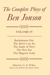 Complete Plays: IV. Bartholomew Fair, The Devil is an Ass, The Staple of News, The New Inn, The Magnetic Lady