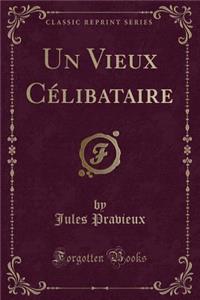 Un Vieux Célibataire (Classic Reprint)