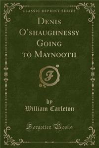 Denis O'Shaughnessy Going to Maynooth (Classic Reprint)
