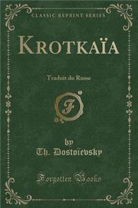 Krotkaï¿½a: Traduit Du Russe (Classic Reprint)