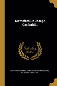 Mémoires De Joseph Garibaldi...