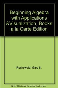 Beginning Algebra with Applications & Visualization, Books a la Carte Edition