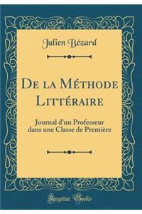 de la Mï¿½thode Littï¿½raire: Journal d'Un Professeur Dans Une Classe de Premiï¿½re (Classic Reprint)