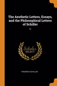 The Aesthetic Letters, Essays, and the Philosophical Letters of Schiller