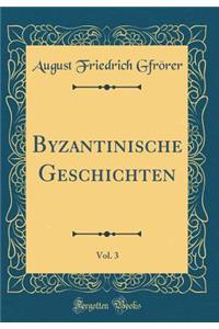 Byzantinische Geschichten, Vol. 3 (Classic Reprint)