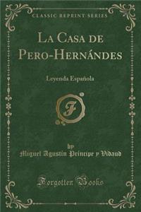 La Casa de Pero-HernÃ¡ndes: Leyenda EspaÃ±ola (Classic Reprint)