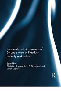 Supranational Governance of Europe's Area of Freedom, Security and Justice