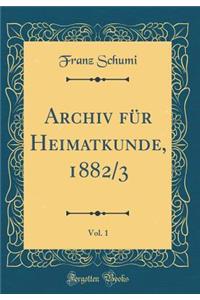 Archiv FÃ¼r Heimatkunde, 1882/3, Vol. 1 (Classic Reprint)