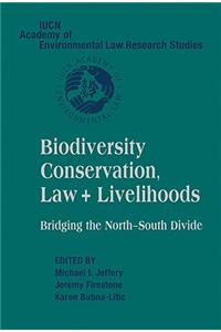 Biodiversity Conservation, Law and Livelihoods: Bridging the North-South Divide
