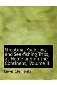 Shooting, Yachting, and Sea-Fishing Trips, at Home and on the Continent, Volume II