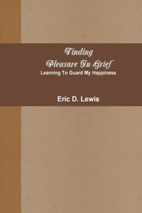 Finding Pleasure In Grief