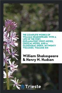 The Complete Works of William Shakespeare: With a Life of the Poet, Explanatory Foot-Notes, Critical Notes, and a Glossarial Index