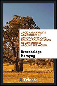 Jack Harkaway's adventures in America and Cuba, being a continuation of Adventures around the world